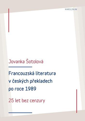 Kniha Francouzská literatura v českých překladech po roce 1989: 25 let bez cenzury - Jolanka Šotolová