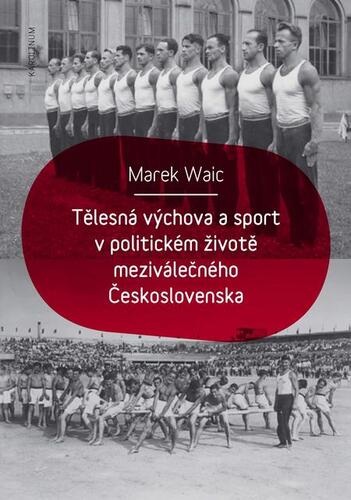 Kniha Tělesná výchova a sport v politickém životě meziválečného Československa - Marek Waic
