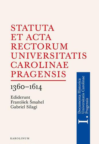 Statuta et Acta rectorum Universitatis Carolinae Pragensis - Gabriel Silagi,František Šmahel