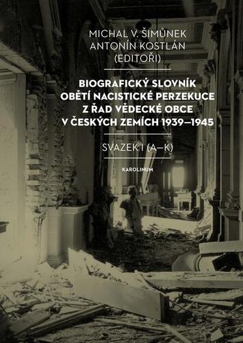 Kniha Biografický slovník obětí nacistické perzekuce z řad vědecké obce v českých zemích 1939–1945 - Michal V. Šimůnek,Antonín Kostlán