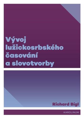 Kniha Vývoj lužickosrbského časování a slovotvorby - Richard Bígl