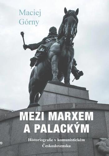 Kniha Mezi Marxem a Palackým - Maciej Górny