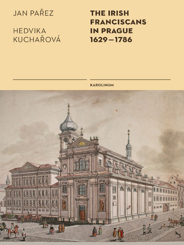 Kniha The Irish Franciscans in Prague 1629–1786 - Jan Pařez,Hedvika Kuchařová