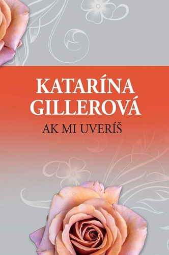 Kniha Ak mi uveríš - Katarína Gillerová