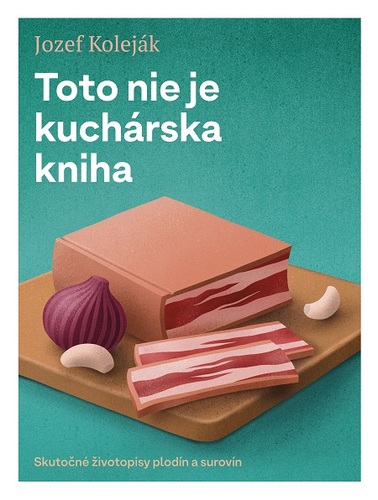 Toto nie je kuchárska kniha - Jozef Koleják