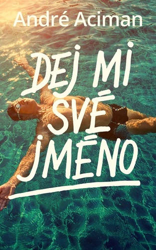 Kniha Dej mi své jméno - André Aciman