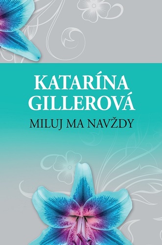 Kniha Miluj ma navždy - Katarína Gillerová