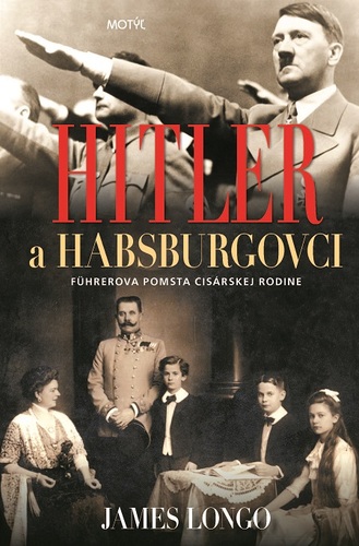 Kniha Hitler a Habsburgovci - James M. Longo