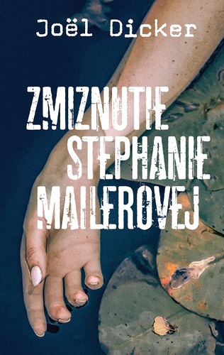 Kniha Zmiznutie Stephanie Mailerovej - Joël Dicker