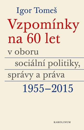 Kniha Vzpomínky na 60 let v oboru sociální politiky, správy a práva 1955-2015 - Igor Tomeš,Kateřina Šámalová,Kristina Koldinská