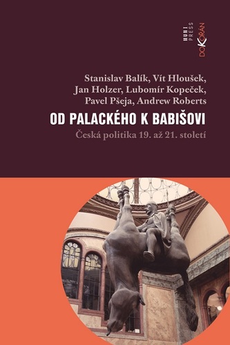Kniha Od Palackého k Babišovi - Stanislav Balik,Vít Hloušek,Jan Holzer,Lubomír Kopeček,Pavel Pšeja,Andrew Roberts