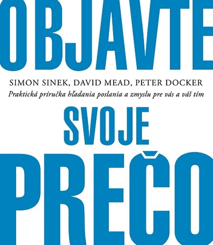 Objavte svoje prečo - Simon Sinek,David Mead,Peter Docker