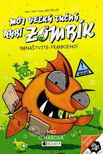 Kniha Môj veľký tučný rybí zombík: Nenaštvite Frankieho! - Mo O´harová