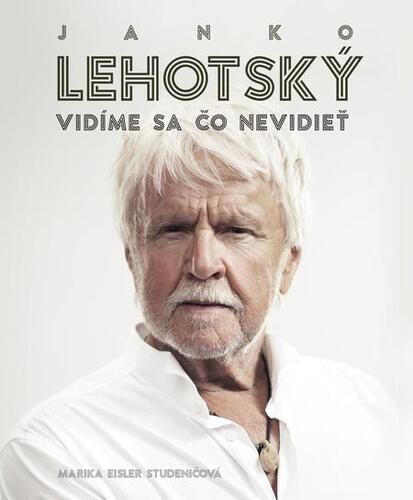 Kniha Janko Lehotský: Vidíme sa čo nevidieť - Marika Eisler Studeničová,Janko Lehotský