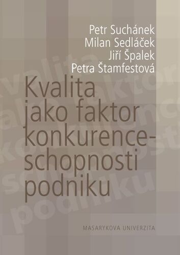 Kniha Kvalita jako faktor konkurenceschopnosti podniku - Milan Sedláček,Petr Suchánek,Petra Štamfestová,Jiří Špalek