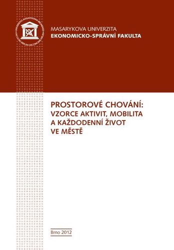 Kniha Prostorové chování: vzorce aktivit, mobilita a každodenní život ve městě - Bohumil Frantál,Jaroslav Maryáš,Jakub Jaňura,Pavel Klapka,Josef Kunc,Eva Jíová Nováková,Robert Osman,Tadeusz Siwek,Zdeněk Szczyrba,Petr Tonev,Václav Toušek