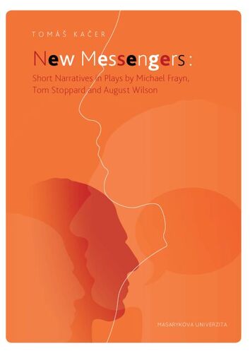Kniha New Messengers: Short Narratives in Plays by Michael Frayn, Tom Stoppard and August Wilson - Tomáš Káčer