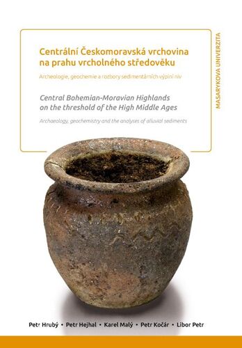 Kniha Centrální Českomoravská vrchovina na prahu vrcholného středověku. Central Bohemian-Moravian Highlands on the threshold of the High Middle Ages - Petr Hrubý,Petr Hejhal,Karel Malý,Petr Kočár,Libor Petr