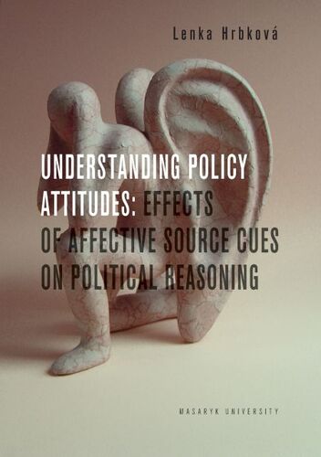 Kniha Understanding Policy Attitudes: Effects of Affective Source Cues on Political Reasoning - Lenka Hrbková