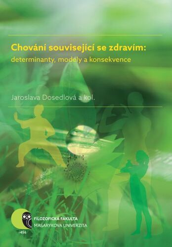 Chování související se zdravím: determinanty, modely a konsekvence - Jaroslava Dosedlová,Iva Burešová,Jana Marie Havigerová,Martin Jelínek,Helena Klimusová,Alena Pučelíková,Alena Slezáčková,Lubomír Vašina