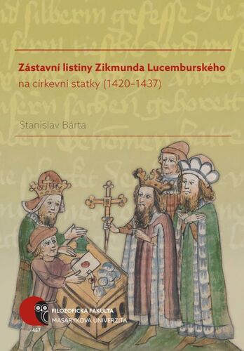 Zástavní listiny Zikmunda Lucemburského na církevní statky (1420–1437) - Stanislav Bárta