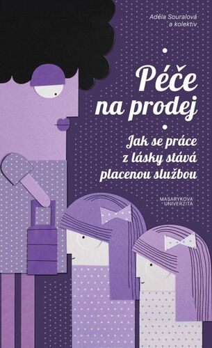 Kniha Péče na prodej - Adéla Souralová,Tereza Hronová,Matouš Jelínek,Vendula Křivá,Stanislav Makeš,Monika Španielová