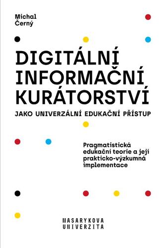 Kniha Digitální informační kurátorství jako univerzální edukační přístup - Michal Černý