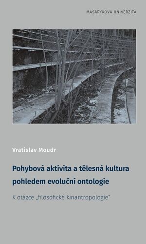 Kniha Pohybová aktivita a tělesná kultura pohledem evoluční ontologie - Vratislav Moudr