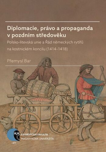 Diplomacie, právo a propaganda v pozdním středověku - Přemysl Bar