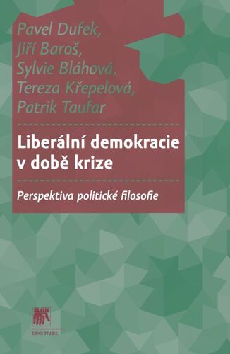 Kniha Liberální demokracie v době krize - Pavel Dufek,Jiří Baroš,Sylvie Bláhová,Tereza Křepelová,Patrik Taufar