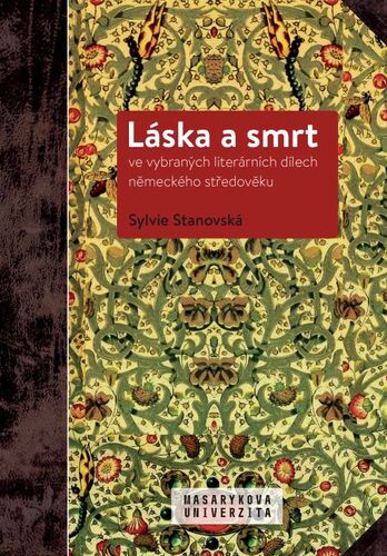 Láska a smrt ve vybraných literárních dílech německého středověku - Sylvie Stanovská kúpite na Panta Rhei