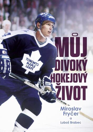 Kniha Můj divoký hokejový život - Luboš Brabec,Miroslav Fryčer