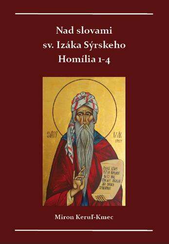 Nad slovami sv. Izáka Sýrskeho Homílie 1-4 - Miron Keruľ-Kmec