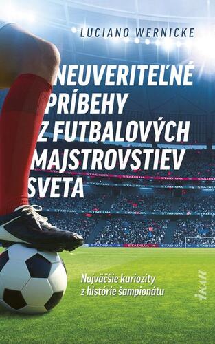 Kniha Neuveriteľné príbehy z futbalových majstrovstiev sveta - Luciano Wernicke