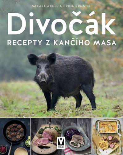 Divočák – recepty z kančího masa - Mikael Axell,Frida Ernsth