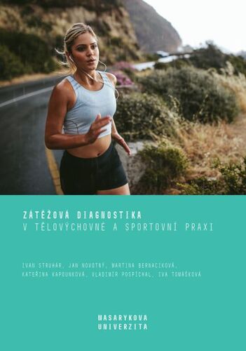 Kniha Zátěžová diagnostika v tělovýchovné a sportovní praxi - Ivan Struhár,Jan Novotný,Martina Bernaciková,Kateřina Kapounková,Vladimír Pospíchal,Iva Tomášková