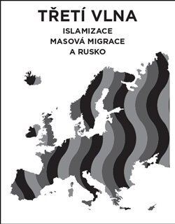 Třetí vlna – islamizace, masová migrace a Rusko