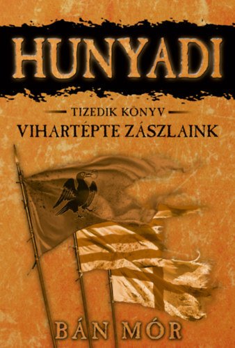 Kniha Vihartépte zászlaink - Hunyadi tizedik könyv - Mór Bán