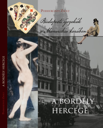 Kniha A bordély hercege - Budapesti éjszakák a Monarchia korában - Zsolt Podhorányi