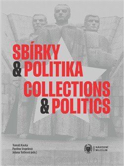 Kniha Sbírky a politika / Collections and Politics - Tomáš Kavka,Jolana Tothová,Pavlína Vogelová