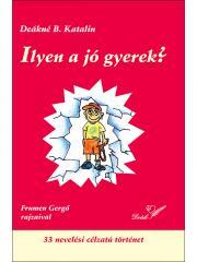 Ilyen a jó gyerek? - Deákné B. Katalin