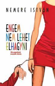 Engem nem lehet elhagyni - István Nemere
