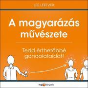 Kniha A magyarázás művészete - Lee LeFever