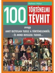 100 történelmi tévhit - Péter Hahner