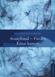 Kniha Aranyfonál, Fürdés, Kínai kancsó - Dezső Kosztolányi