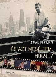 Kniha És azt meséltem, hogy... - Csák Elemér