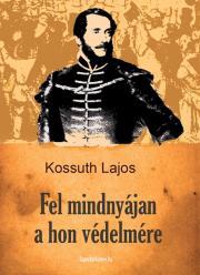 Kniha Fel mindnyájan a hon védelmére - Lajos Kossuth