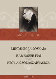 Kniha Mindenki Jánoskája / Rab ember fiai / Rege a csodaszarvasról - Ferenc Móra