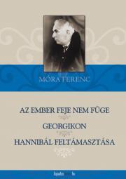 Kniha Az ember feje nem füge, Georgikon, Hannibál feltámasztása - Ferenc Móra