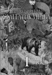Kniha Az állatok világa 1. kötet - Alfréd Brehm